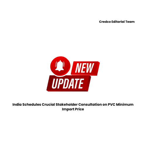 India Schedules Crucial Stakeholder Consultation on PVC Minimum Import Price