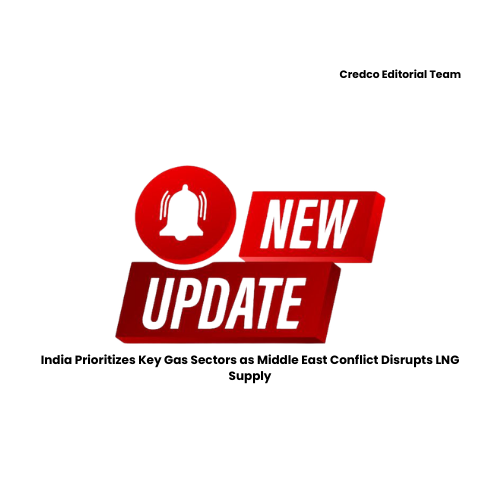 India Prioritizes Key Gas Sectors as Middle East Conflict Disrupts LNG Supply