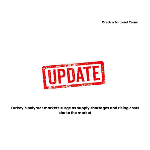 Turkey’s polymer markets surge as supply shortages and rising costs shake the market