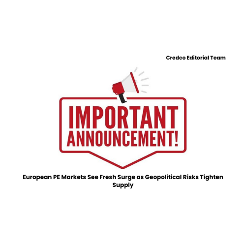 European PE Markets See Fresh Surge as Geopolitical Risks Tighten Supply