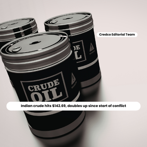 Indian crude hits $142.69, doubles up since start of conflict