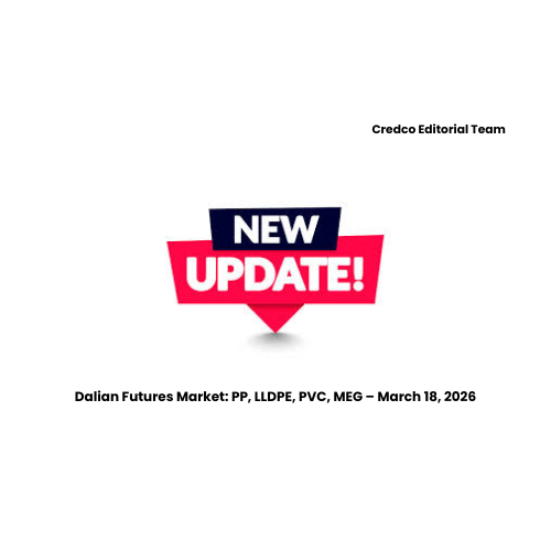 Dalian Futures Market: PP, LLDPE, PVC, MEG – March 18, 2026