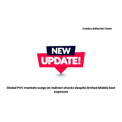 Global PVC markets surge on indirect shocks despite limited Middle East exposure