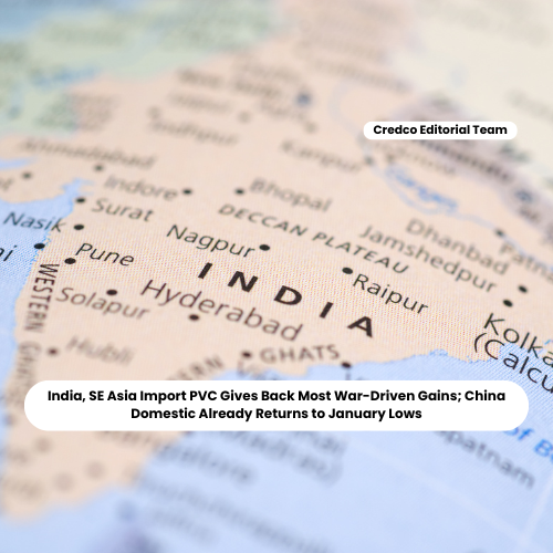 India, SE Asia Import PVC Gives Back Most War-Driven Gains; China Domestic Already Returns to January Lows