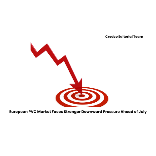 European PVC Market Faces Stronger Downward Pressure Ahead of July