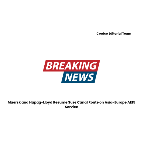 Maersk and Hapag-Lloyd Resume Suez Canal Route on Asia-Europe AE15 Service