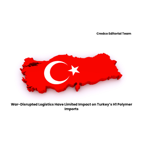 War-Disrupted Logistics Have Limited Impact on Turkey’s H1 Polymer Imports