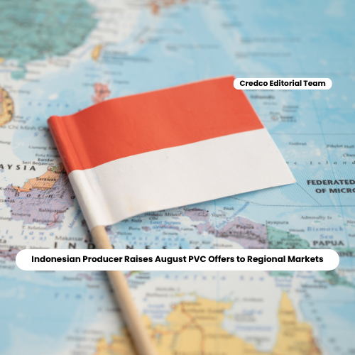 Indonesian Producer Raises August PVC Offers to Regional Markets