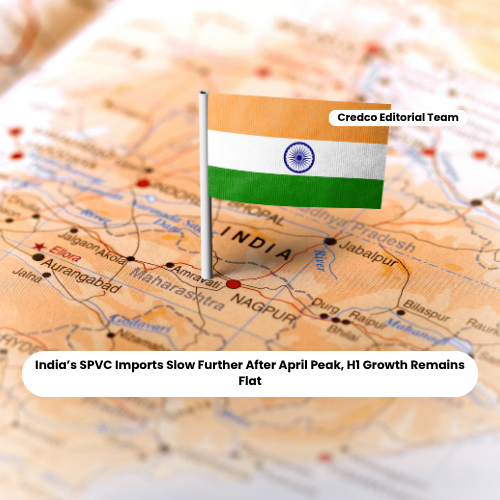 India’s SPVC Imports Slow Further After April Peak, H1 Growth Remains Flat