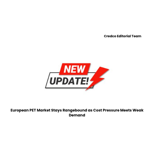 European PET Market Stays Rangebound as Cost Pressure Meets Weak Demand